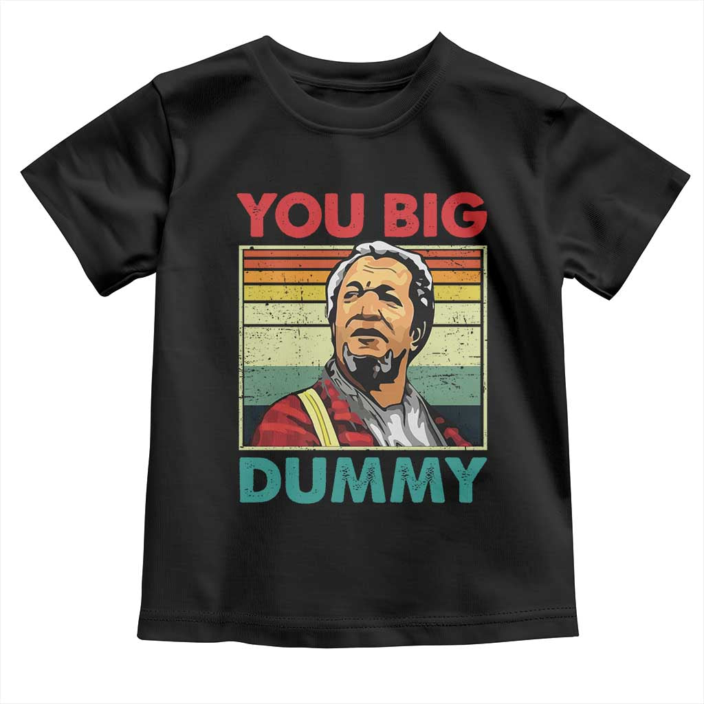 You Big Dummy Sanford Toddler T Shirt Funny 90s Meme TS10 Black Print Your Wear