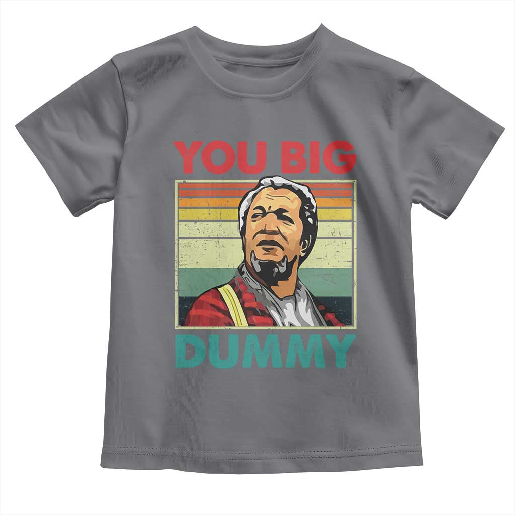 You Big Dummy Sanford Toddler T Shirt Funny 90s Meme TS10 Charcoal Print Your Wear