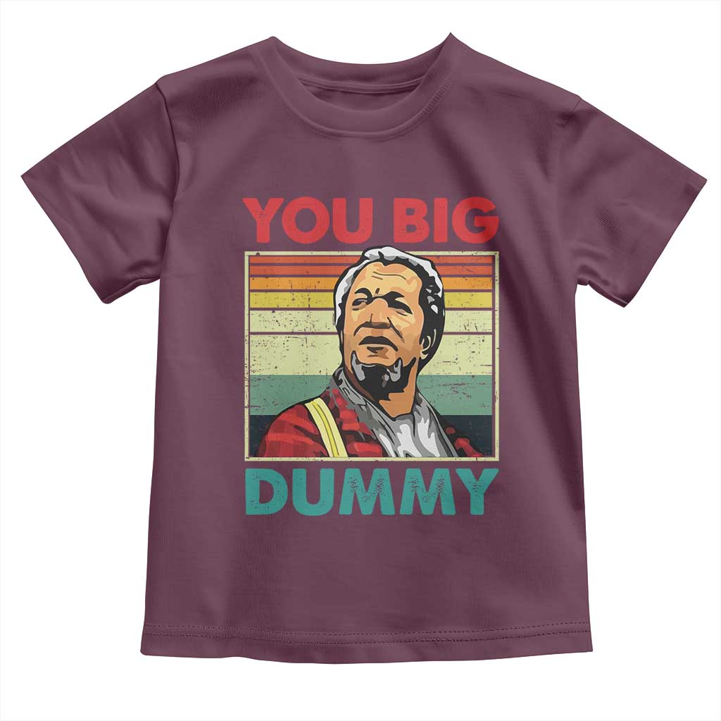 You Big Dummy Sanford Toddler T Shirt Funny 90s Meme TS10 Maroon Print Your Wear