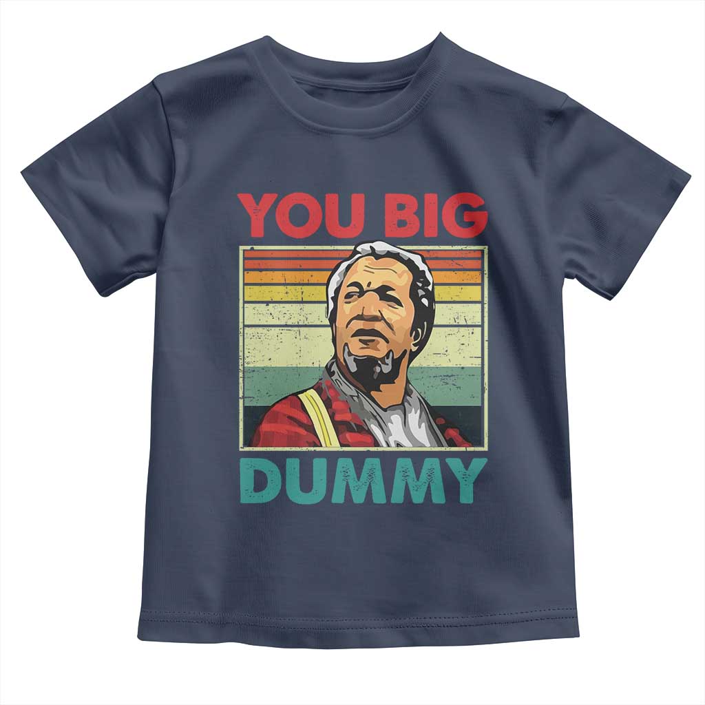 You Big Dummy Sanford Toddler T Shirt Funny 90s Meme TS10 Navy Print Your Wear
