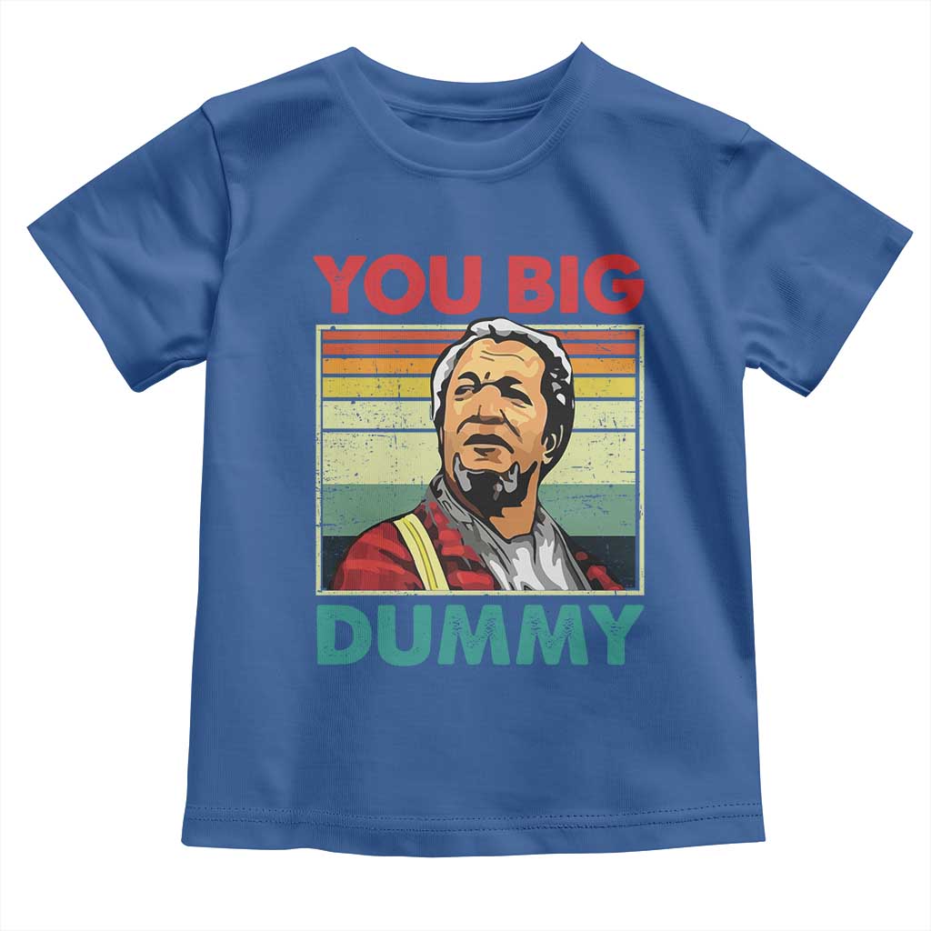 You Big Dummy Sanford Toddler T Shirt Funny 90s Meme TS10 Royal Blue Print Your Wear
