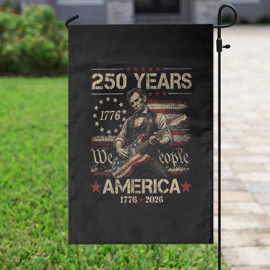 Abraham Lincoln Playing Guitar 250th Anniversary Garden Flag 250 Years 1776 2026 4th July USA Flag We The People