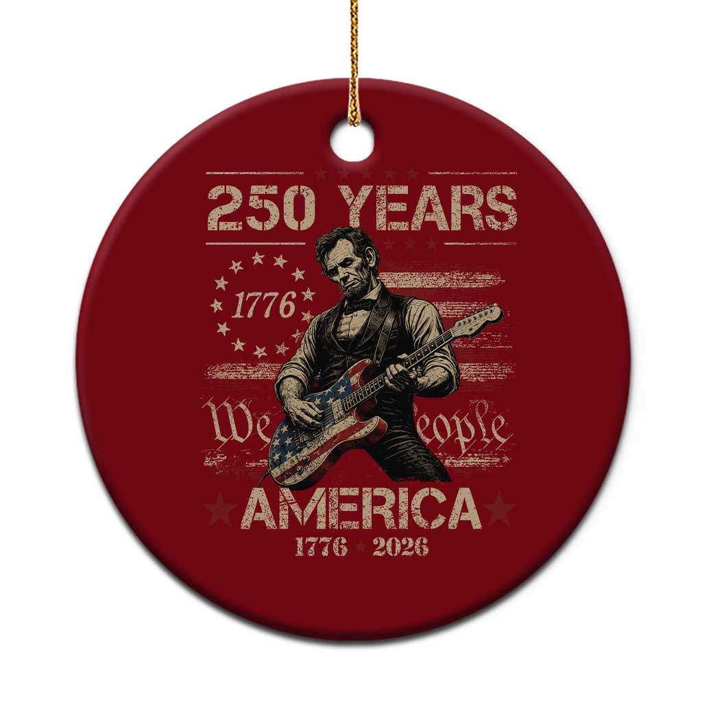 Abraham Lincoln Playing Guitar 250th Anniversary Ceramic Ornament 250 Years 1776 2026 4th July USA Flag We The People TS10 1pc Red Print Your Wear