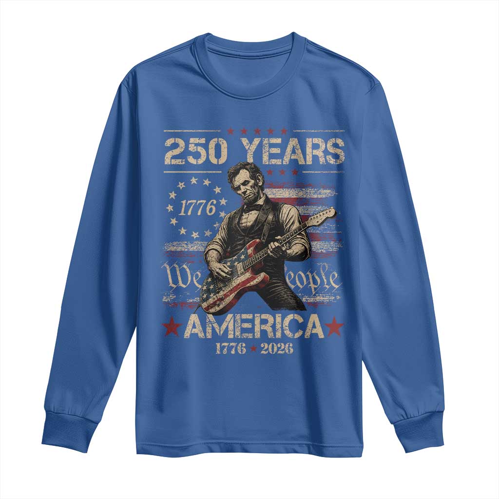 Abraham Lincoln Playing Guitar 250th Anniversary Long Sleeve Shirt 250 Years 1776 2026 4th July USA Flag We The People