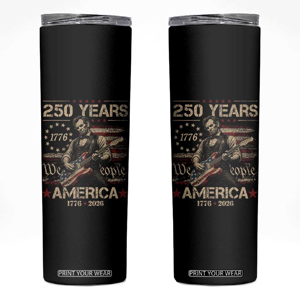 Abraham Lincoln Playing Guitar 250th Anniversary Skinny Tumbler 250 Years 1776 2026 4th July USA Flag We The People