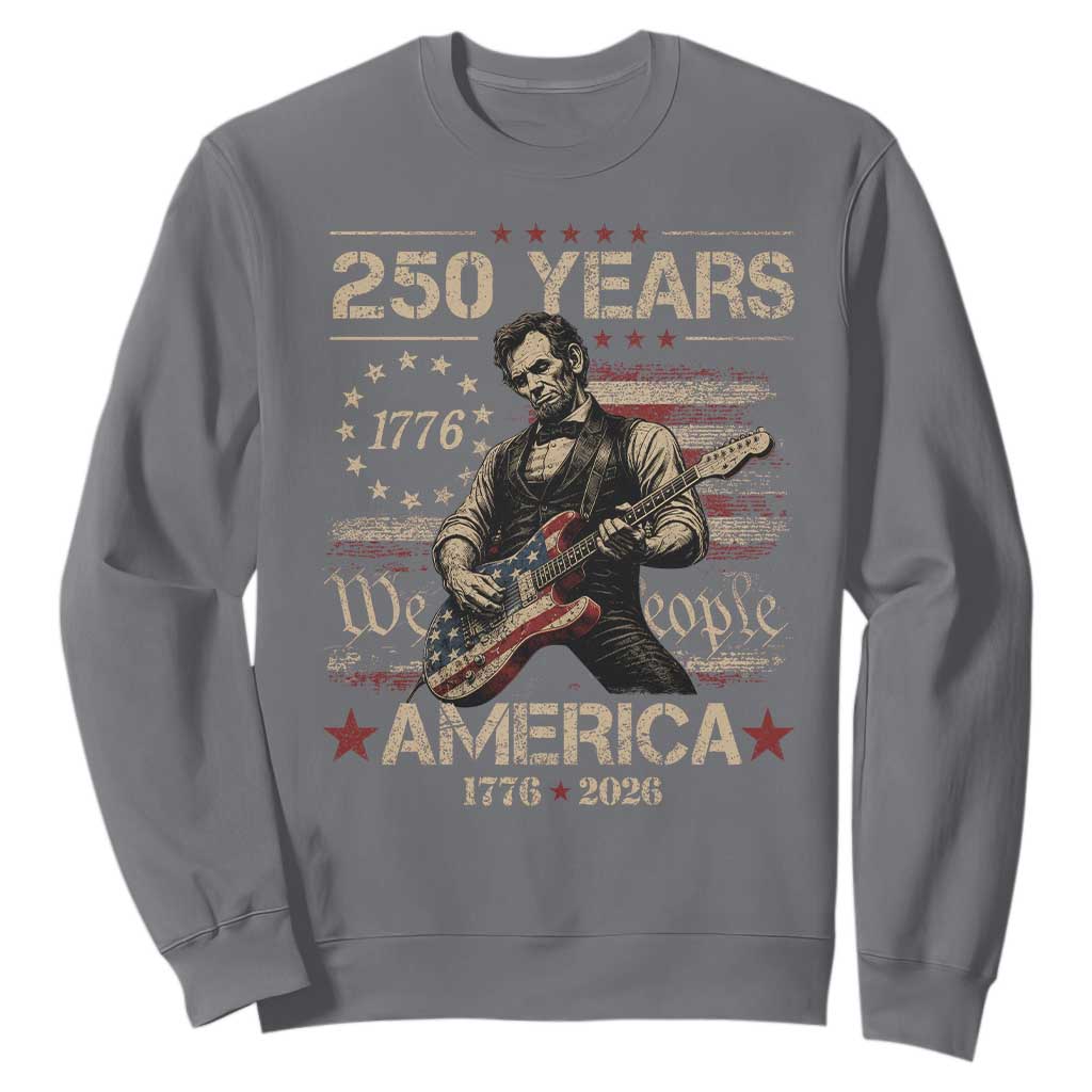Abraham Lincoln Playing Guitar 250th Anniversary Sweatshirt 250 Years 1776 2026 4th July USA Flag We The People