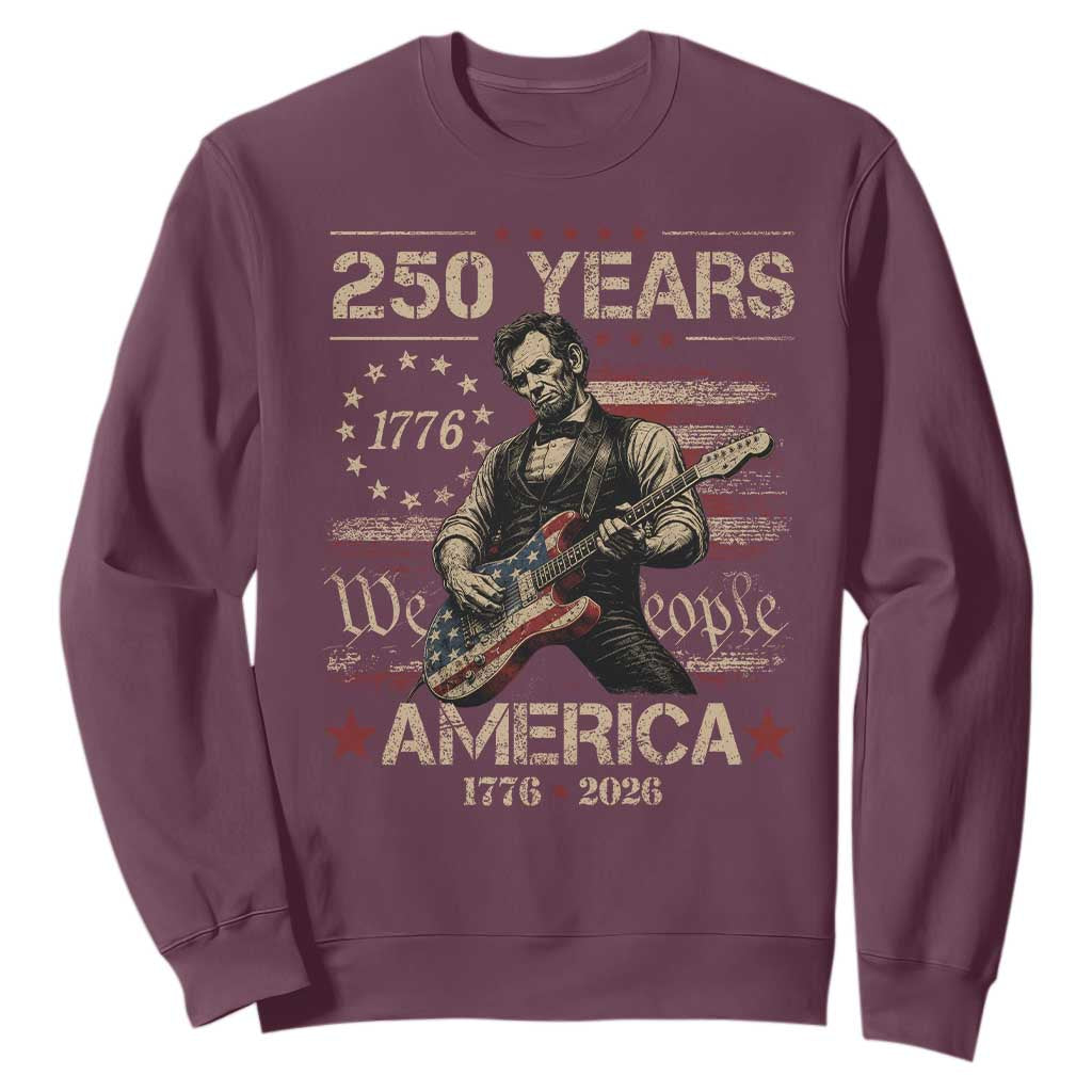 Abraham Lincoln Playing Guitar 250th Anniversary Sweatshirt 250 Years 1776 2026 4th July USA Flag We The People