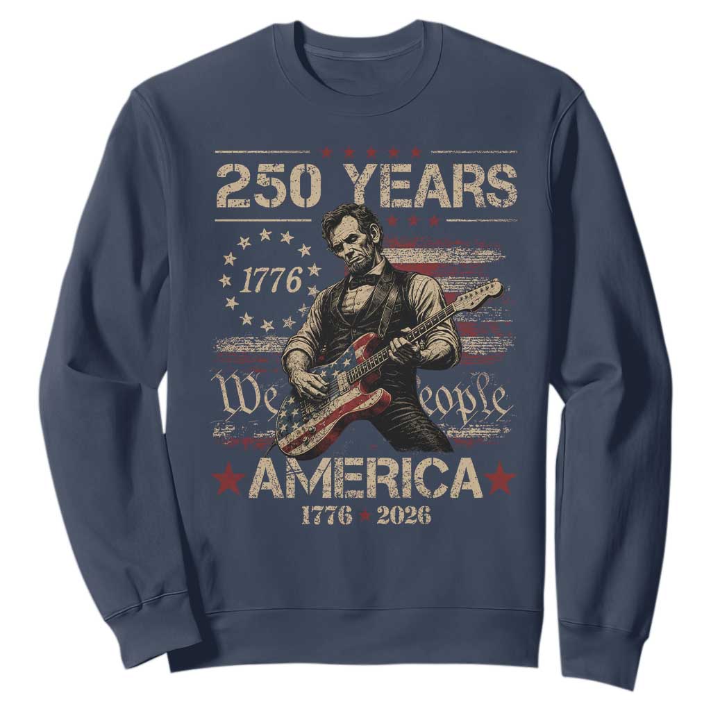Abraham Lincoln Playing Guitar 250th Anniversary Sweatshirt 250 Years 1776 2026 4th July USA Flag We The People