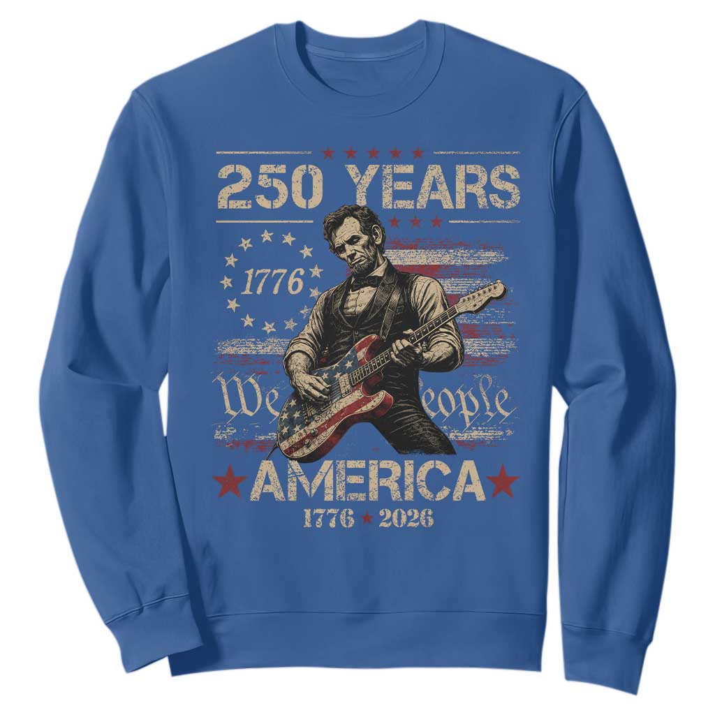 Abraham Lincoln Playing Guitar 250th Anniversary Sweatshirt 250 Years 1776 2026 4th July USA Flag We The People