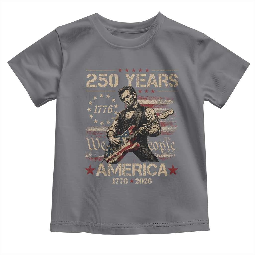 Abraham Lincoln Playing Guitar 250th Anniversary Toddler T Shirt 250 Years 1776 2026 4th July USA Flag We The People