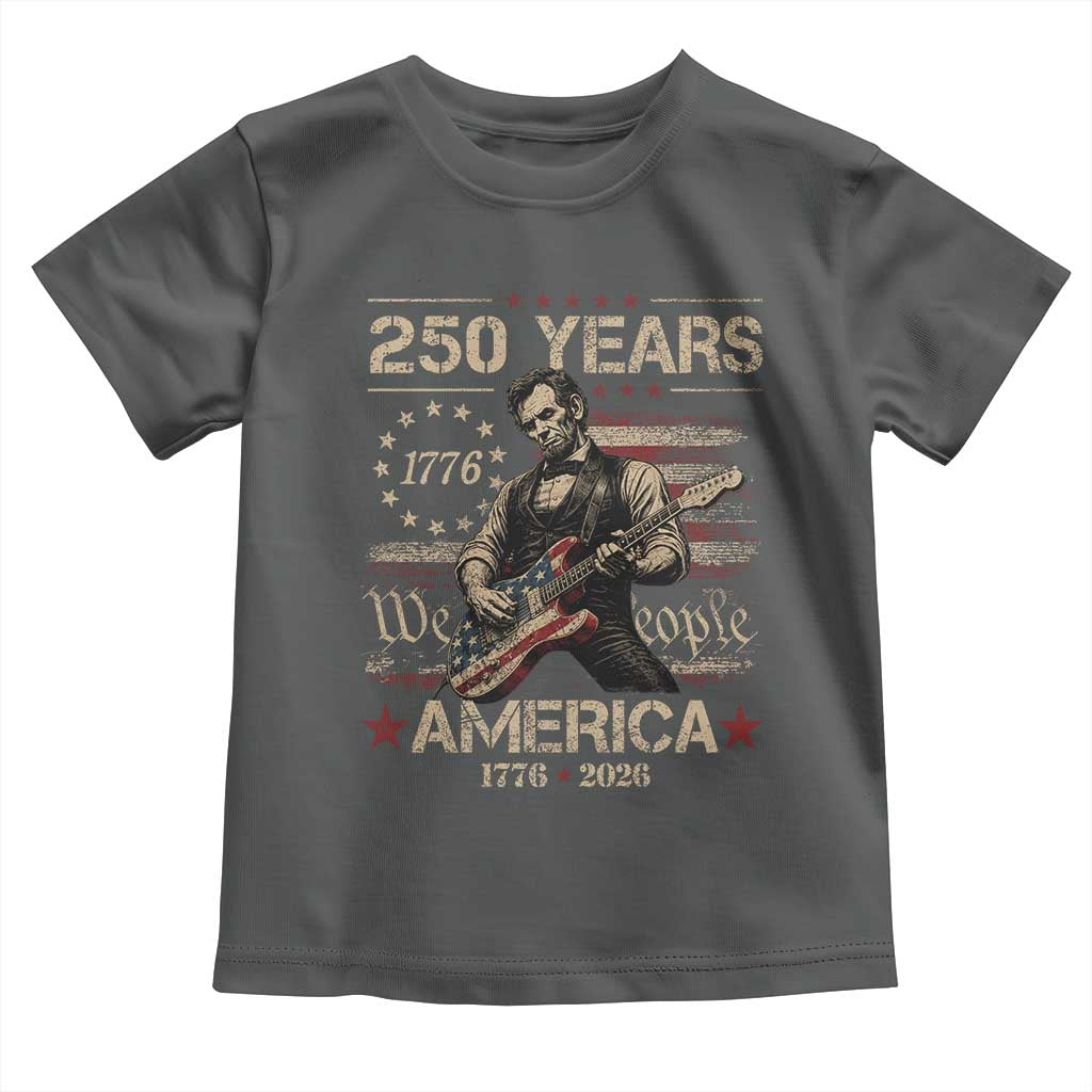 Abraham Lincoln Playing Guitar 250th Anniversary Toddler T Shirt 250 Years 1776 2026 4th July USA Flag We The People