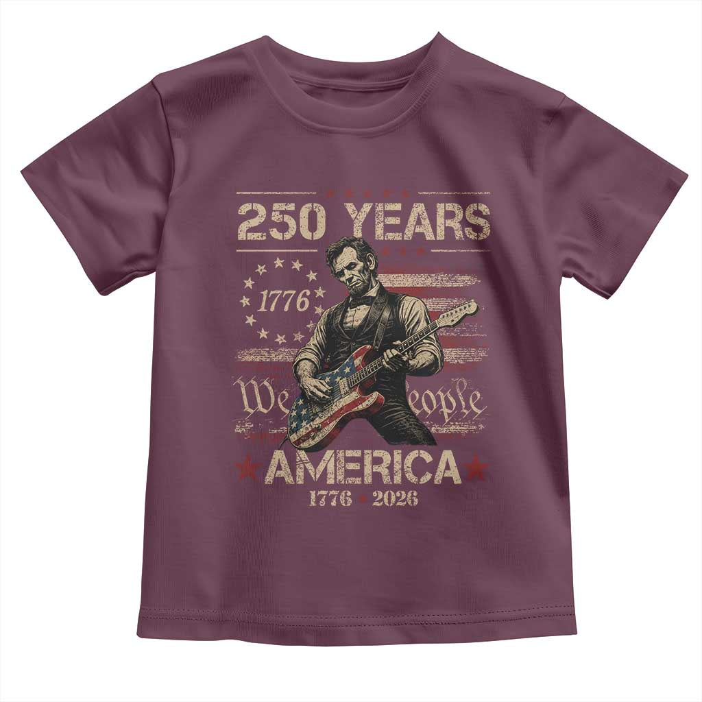 Abraham Lincoln Playing Guitar 250th Anniversary Toddler T Shirt 250 Years 1776 2026 4th July USA Flag We The People