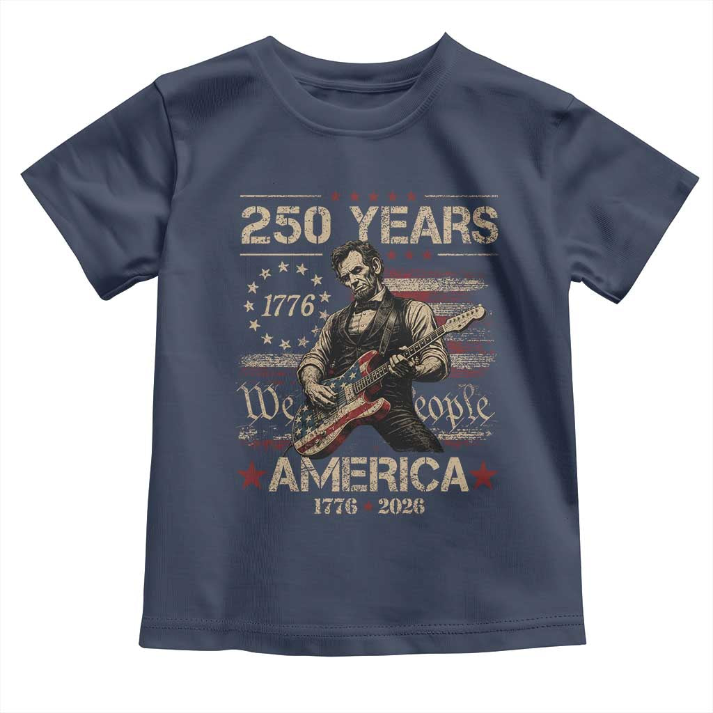 Abraham Lincoln Playing Guitar 250th Anniversary Toddler T Shirt 250 Years 1776 2026 4th July USA Flag We The People