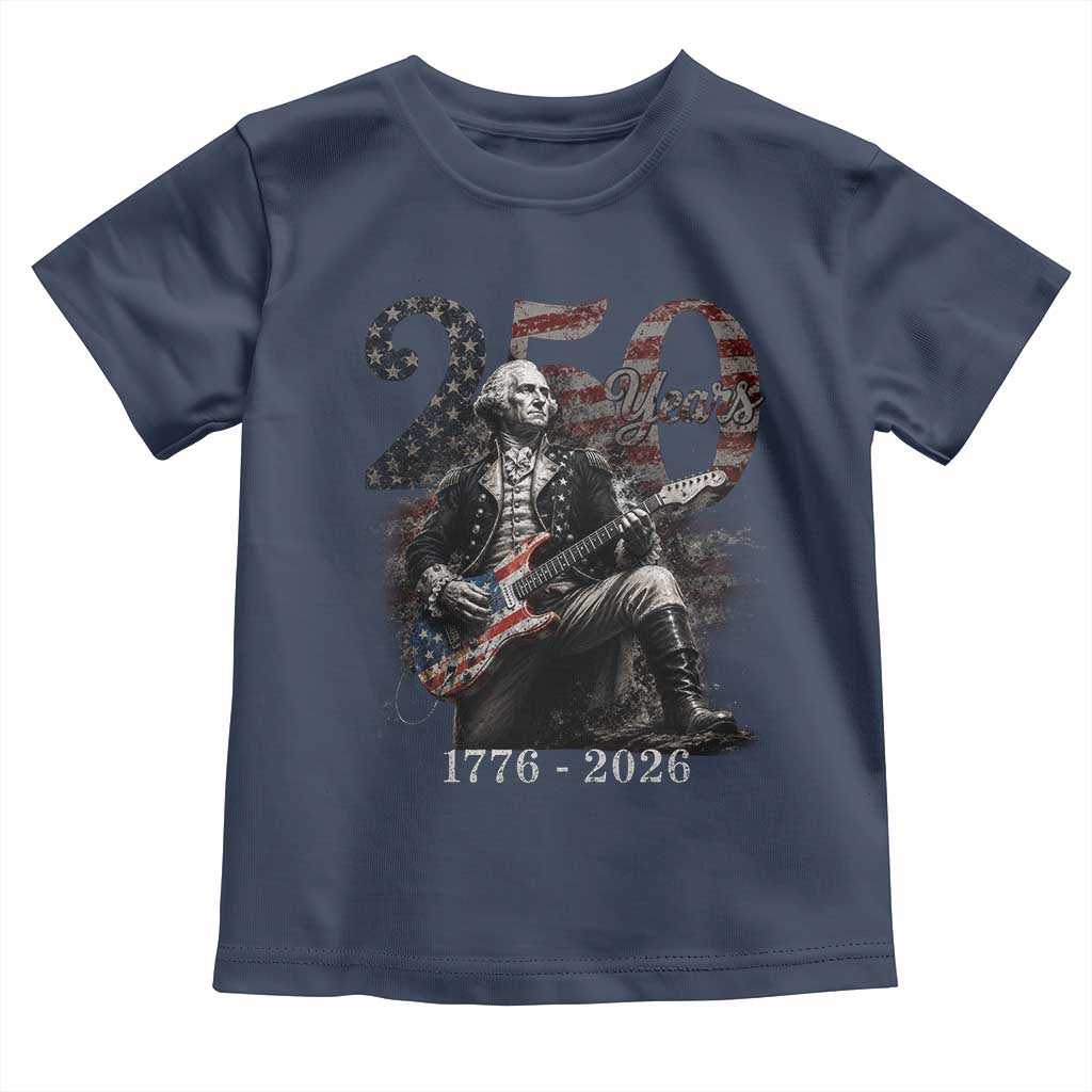 Vintage George Washington Playing Guitar 250 Years Toddler T Shirt 1776 2026 Humor Patriotic USA Flag TS10 Navy Print Your Wear