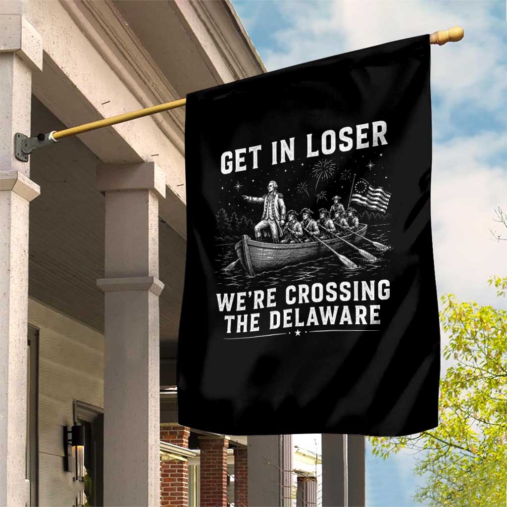 Get In Loser Were Crossing the Delaware Garden Flag Funny 4th of July USA Meme Founding Father Patriotic TS10 Print Your Wear