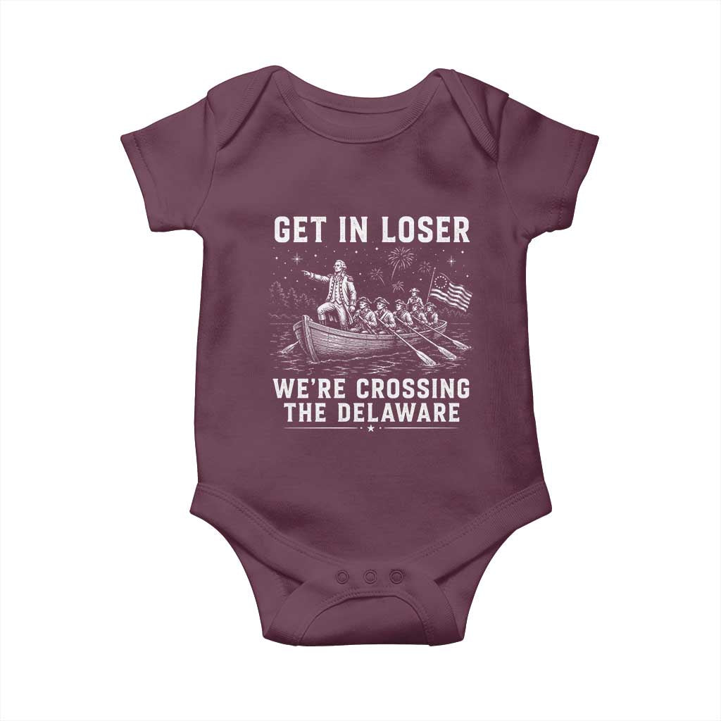 Get In Loser Were Crossing the Delaware Baby Onesie Funny 4th of July USA Meme Founding Father Patriotic TS10 Maroon Print Your Wear