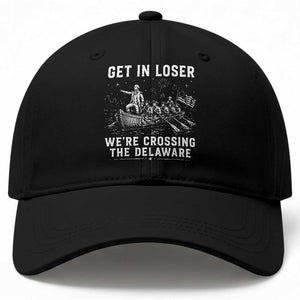 Get In Loser Were Crossing the Delaware Baseball Cap Funny 4th of July USA Meme Founding Father Patriotic TS10 Print Your Wear