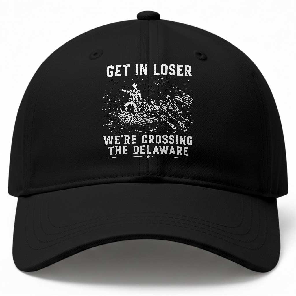 Get In Loser Were Crossing the Delaware Baseball Cap Funny 4th of July USA Meme Founding Father Patriotic TS10 Print Your Wear