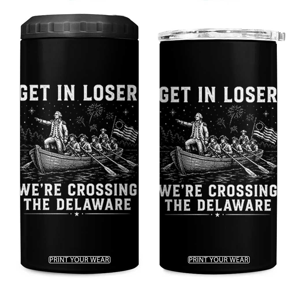 Get In Loser Were Crossing the Delaware 4 in 1 Can Cooler Tumbler Funny 4th of July USA Meme Founding Father Patriotic TS10 One Size: 16 oz Black Print Your Wear