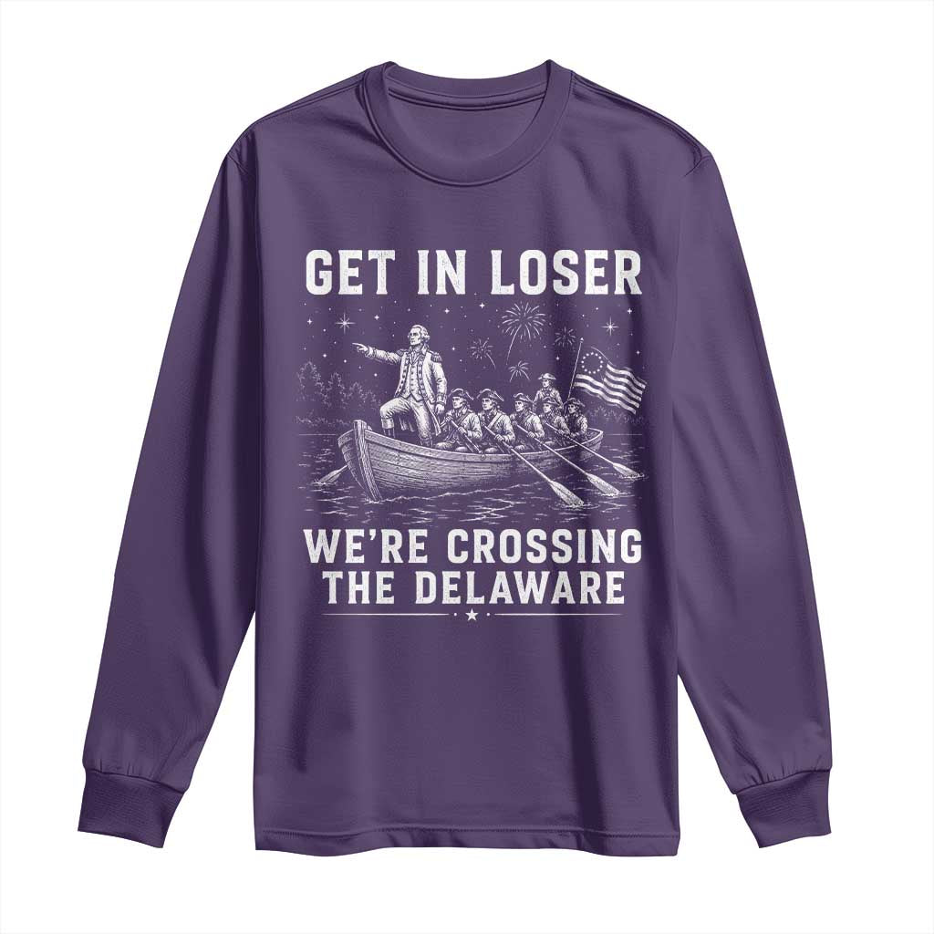 Get In Loser Were Crossing the Delaware Long Sleeve Shirt Funny 4th of July USA Meme Founding Father Patriotic TS10 Purple Print Your Wear