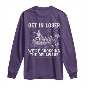 Get In Loser Were Crossing the Delaware Long Sleeve Shirt Funny 4th of July USA Meme Founding Father Patriotic TS10 Purple Print Your Wear