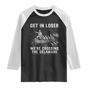 Get In Loser Were Crossing the Delaware Raglan Shirt Funny 4th of July USA Meme Founding Father Patriotic TS10 Black White Print Your Wear