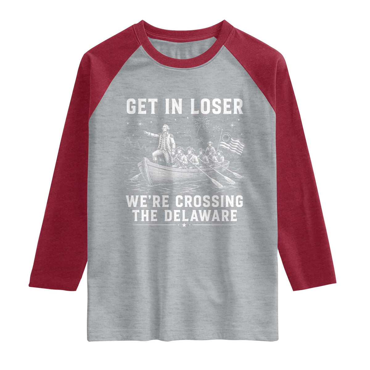 Get In Loser Were Crossing the Delaware Raglan Shirt Funny 4th of July USA Meme Founding Father Patriotic TS10 Heather Gray Heather Red Print Your Wear