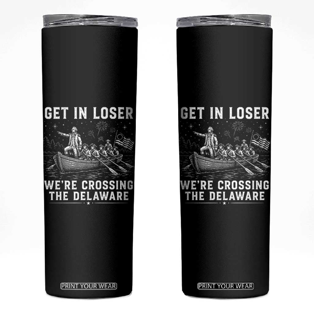 Get In Loser Were Crossing the Delaware Skinny Tumbler Funny 4th of July USA Meme Founding Father Patriotic TS10 Black Print Your Wear