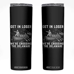 Get In Loser Were Crossing the Delaware Skinny Tumbler Funny 4th of July USA Meme Founding Father Patriotic TS10 Black Print Your Wear