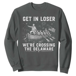 Get In Loser Were Crossing the Delaware Sweatshirt Funny 4th of July USA Meme Founding Father Patriotic TS10 Dark Heather Print Your Wear