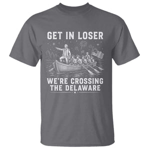 Get In Loser Were Crossing the Delaware T Shirt Funny 4th of July USA Meme Founding Father Patriotic TS10 Charcoal Print Your Wear