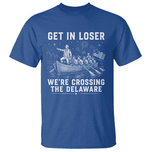 Get In Loser Were Crossing the Delaware T Shirt Funny 4th of July USA Meme Founding Father Patriotic TS10 Royal Blue Print Your Wear