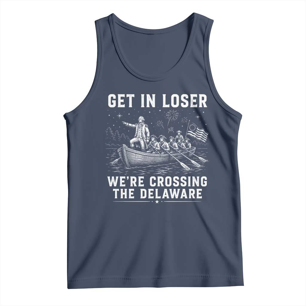 Get In Loser Were Crossing the Delaware Tank Top Funny 4th of July USA Meme Founding Father Patriotic TS10 Navy Print Your Wear