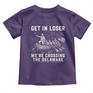 Get In Loser Were Crossing the Delaware Toddler T Shirt Funny 4th of July USA Meme Founding Father Patriotic TS10 Purple Print Your Wear