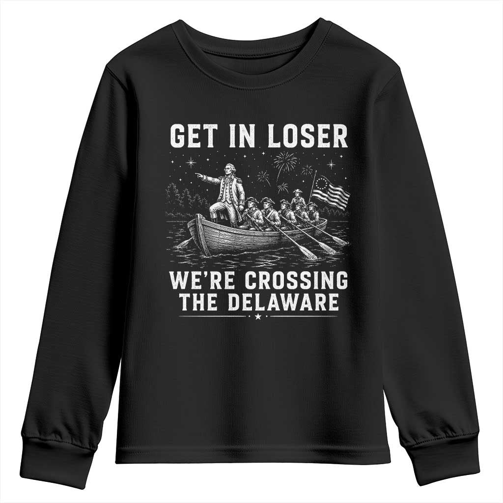 Get In Loser Were Crossing the Delaware Youth Sweatshirt Funny 4th of July USA Meme Founding Father Patriotic TS10 Black Print Your Wear