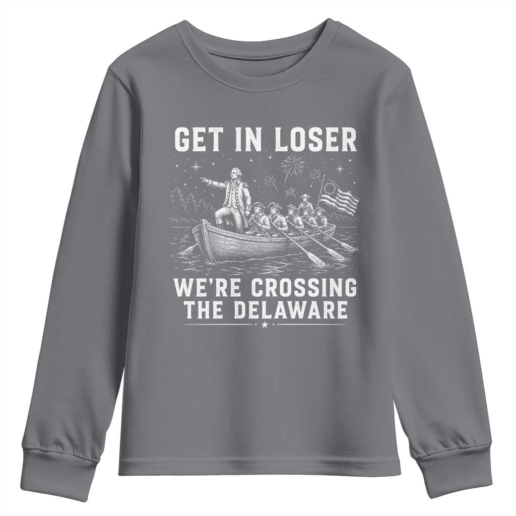 Get In Loser Were Crossing the Delaware Youth Sweatshirt Funny 4th of July USA Meme Founding Father Patriotic TS10 Charcoal Print Your Wear