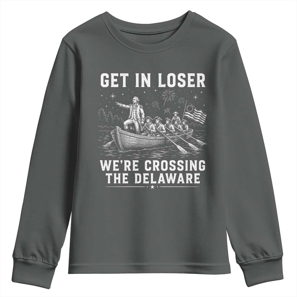 Get In Loser Were Crossing the Delaware Youth Sweatshirt Funny 4th of July USA Meme Founding Father Patriotic TS10 Dark Heather Print Your Wear