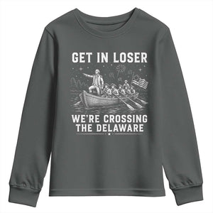 Get In Loser Were Crossing the Delaware Youth Sweatshirt Funny 4th of July USA Meme Founding Father Patriotic TS10 Dark Heather Print Your Wear