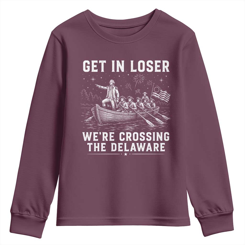 Get In Loser Were Crossing the Delaware Youth Sweatshirt Funny 4th of July USA Meme Founding Father Patriotic TS10 Maroon Print Your Wear