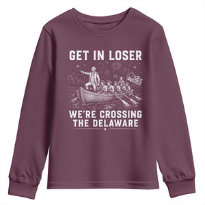 Get In Loser Were Crossing the Delaware Youth Sweatshirt Funny 4th of July USA Meme Founding Father Patriotic TS10 Maroon Print Your Wear