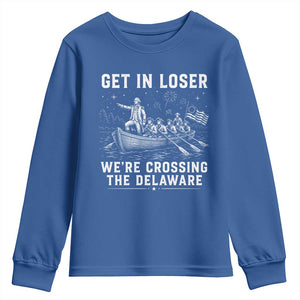 Get In Loser Were Crossing the Delaware Youth Sweatshirt Funny 4th of July USA Meme Founding Father Patriotic TS10 Royal Blue Print Your Wear