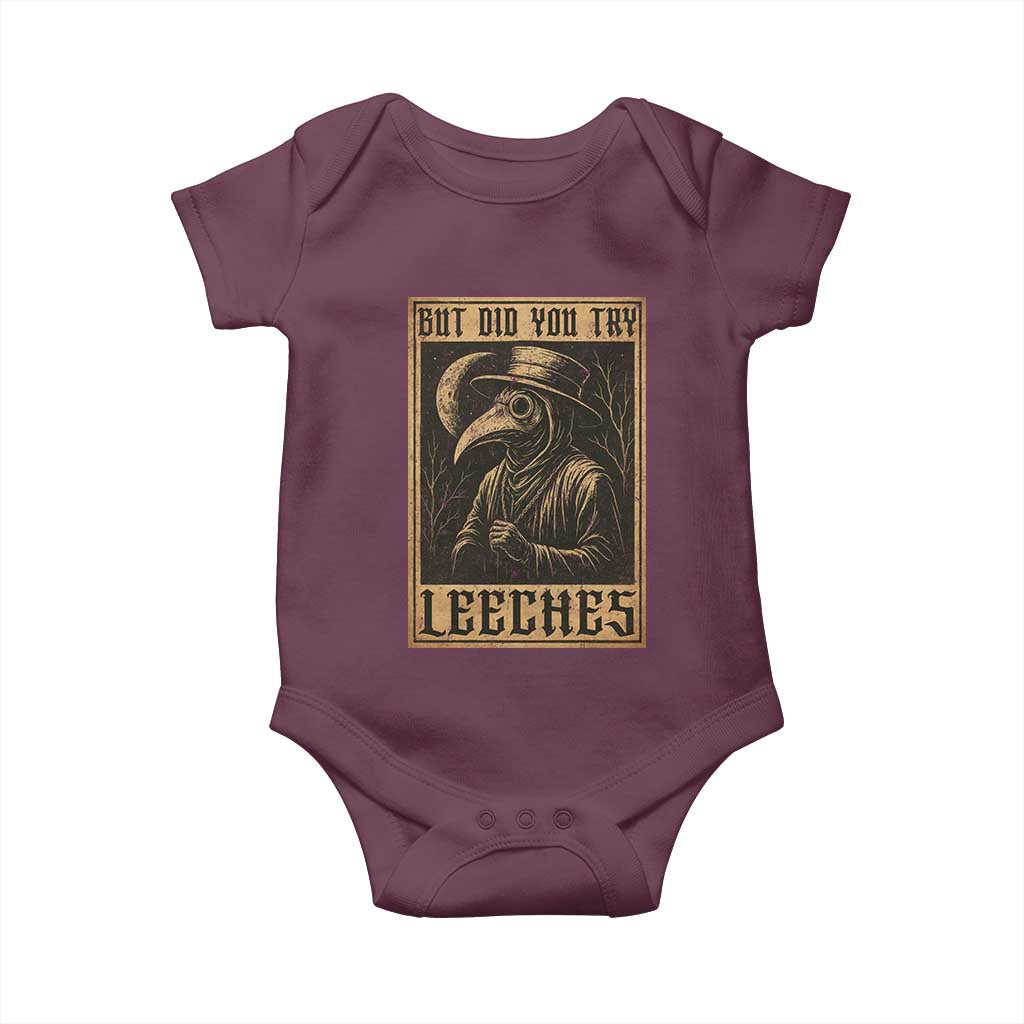 But Did You Try Leeches Plague Doctor Baby Onesie Middle Age Medicines Medieval History TS10 Maroon Print Your Wear