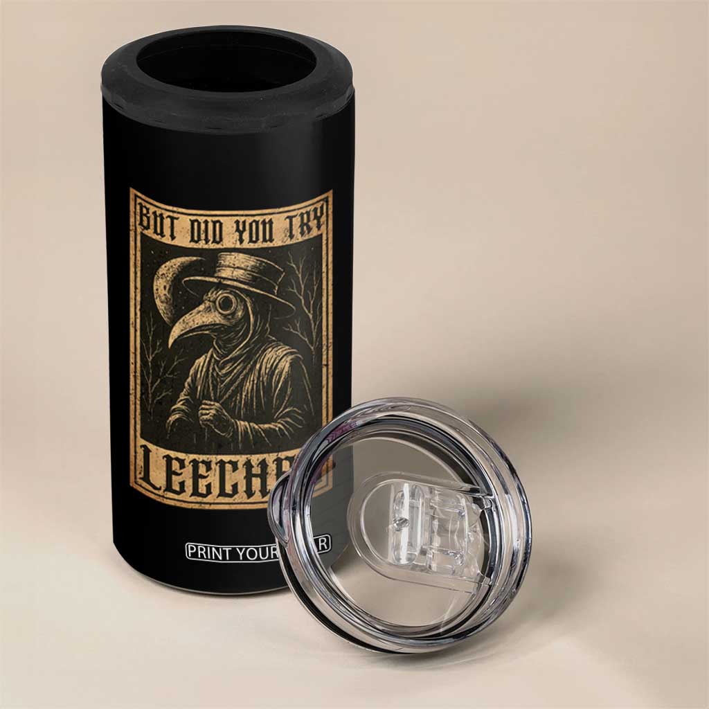 But Did You Try Leeches Plague Doctor 4 in 1 Can Cooler Tumbler Middle Age Medicines Medieval History TS10 Print Your Wear