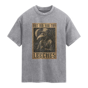 But Did You Try Leeches Plague Doctor Washed Cotton T-Shirt Middle Age Medicines Medieval History