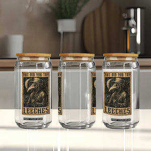 But Did You Try Leeches Plague Doctor Glass Can Middle Age Medicines Medieval History TS10 Print Your Wear