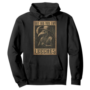 But Did You Try Leeches Plague Doctor Hoodie Middle Age Medicines Medieval History TS10 Black Print Your Wear