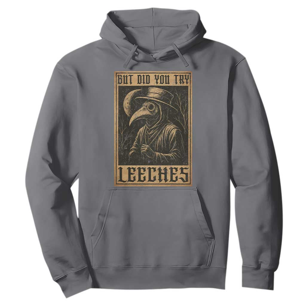 But Did You Try Leeches Plague Doctor Hoodie Middle Age Medicines Medieval History TS10 Charcoal Print Your Wear