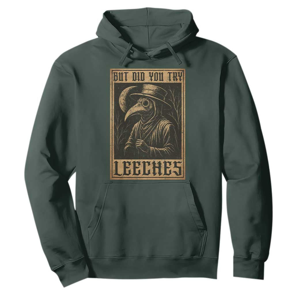 But Did You Try Leeches Plague Doctor Hoodie Middle Age Medicines Medieval History TS10 Dark Forest Green Print Your Wear
