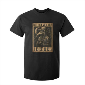 But Did You Try Leeches Plague Doctor T Shirt For Kid Middle Age Medicines Medieval History TS10 Black Print Your Wear