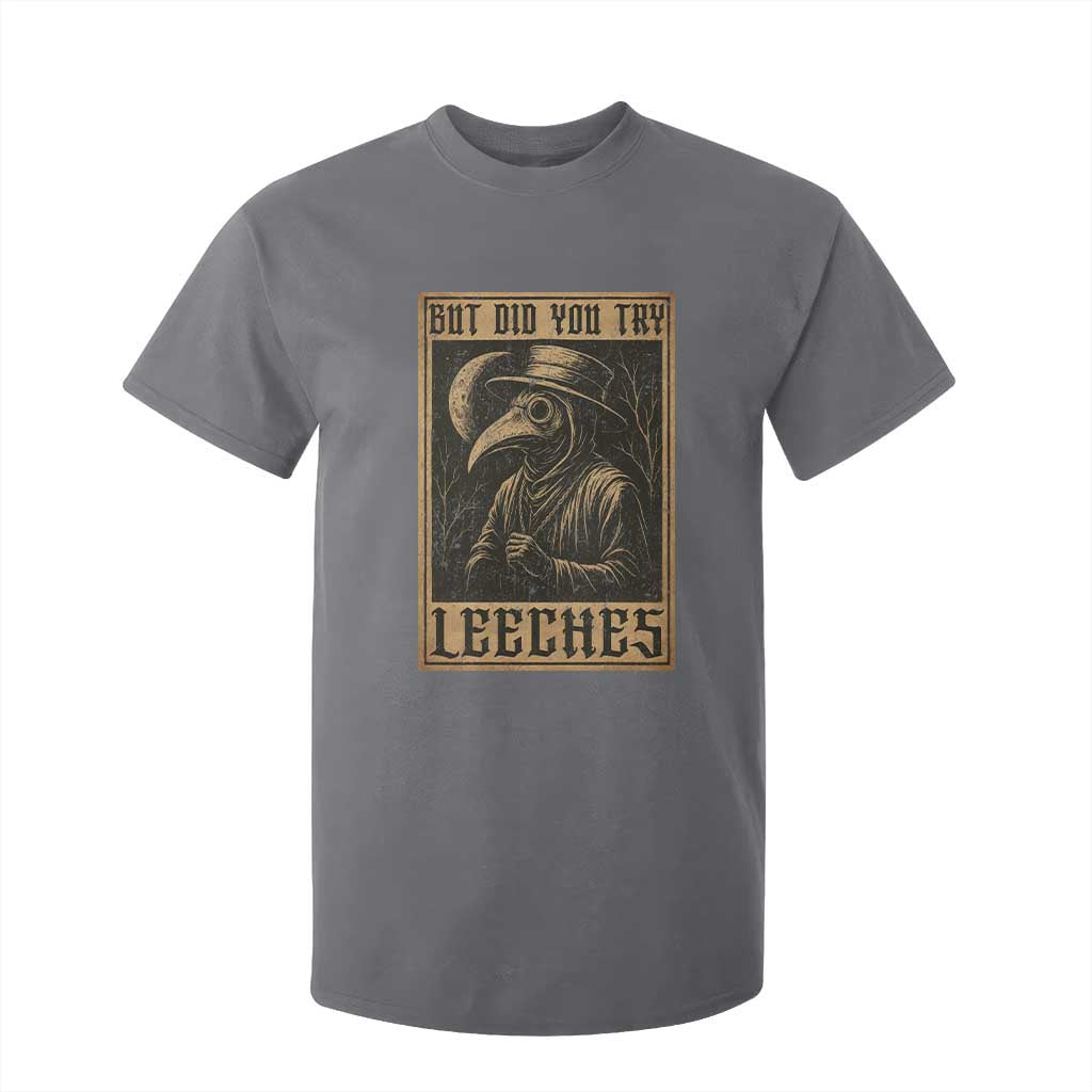 But Did You Try Leeches Plague Doctor T Shirt For Kid Middle Age Medicines Medieval History TS10 Charcoal Print Your Wear